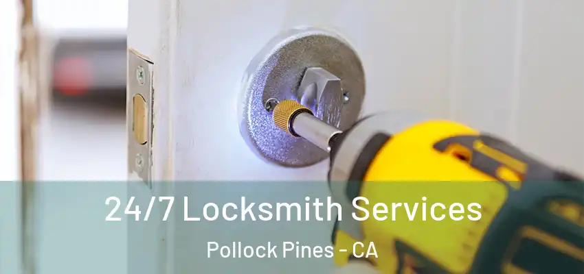 24/7 Locksmith Services Pollock Pines - CA