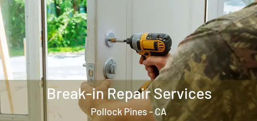 Break-in Repair Services Pollock Pines - CA