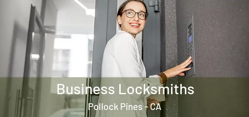 Business Locksmiths Pollock Pines - CA
