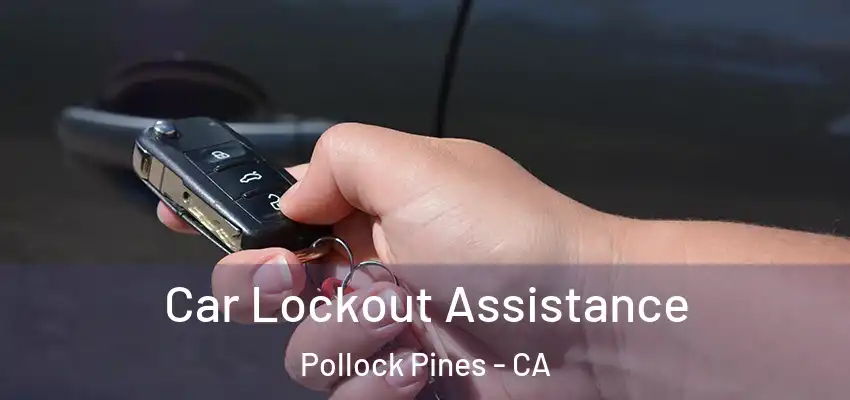 Car Lockout Assistance Pollock Pines - CA