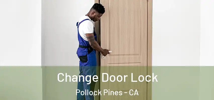  Change Door Lock Pollock Pines - CA
