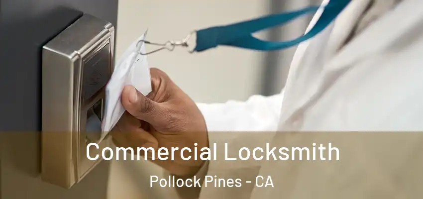 Commercial Locksmith Pollock Pines - CA