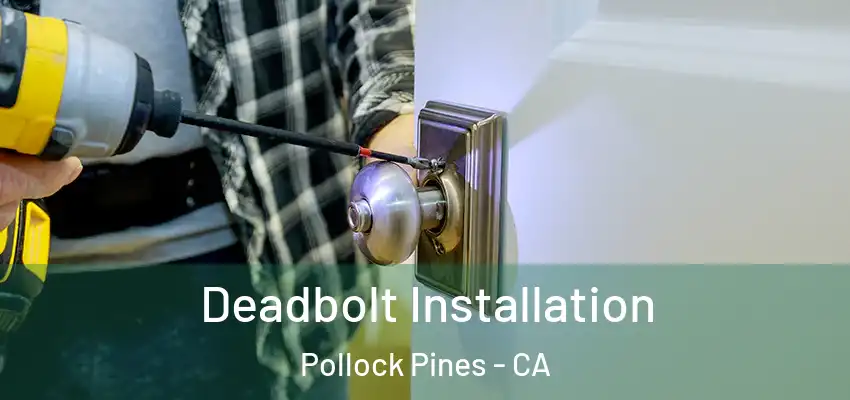  Deadbolt Installation Pollock Pines - CA
