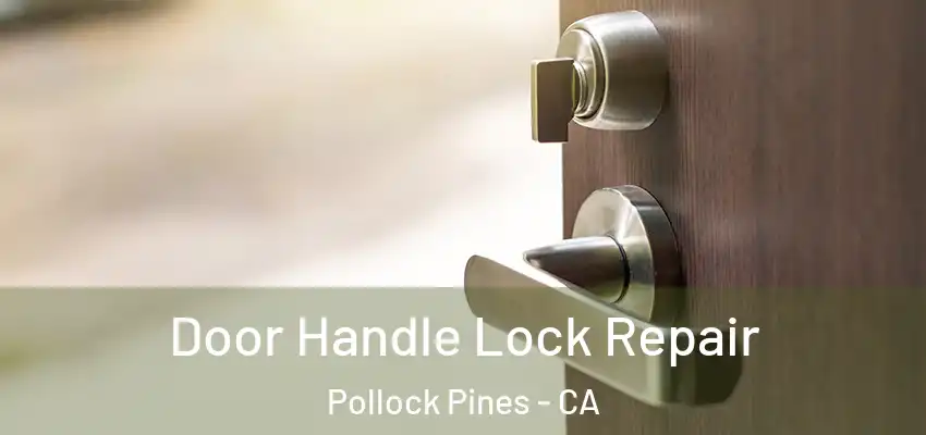 Door Handle Lock Repair Pollock Pines - CA