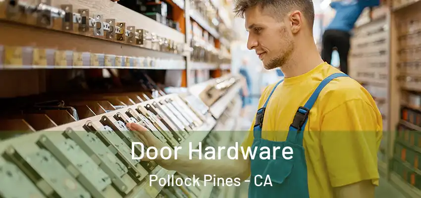  Door Hardware Pollock Pines - CA