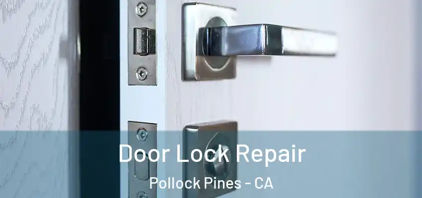  Door Lock Repair Pollock Pines - CA