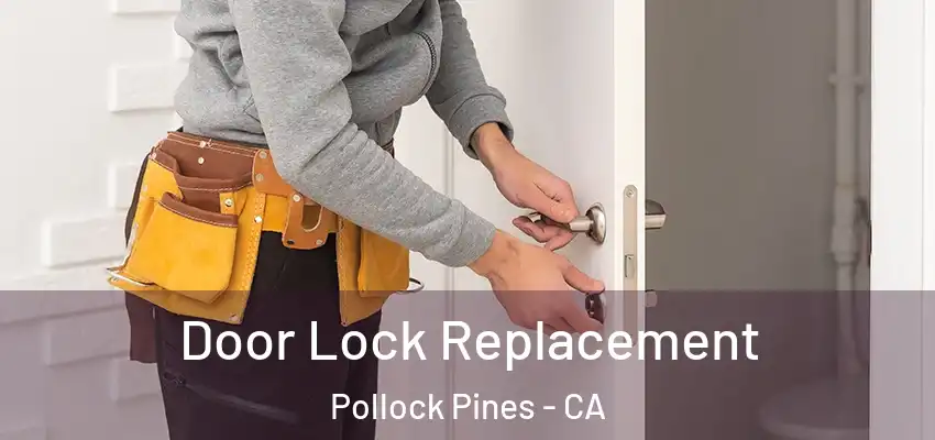 Door Lock Replacement Pollock Pines - CA
