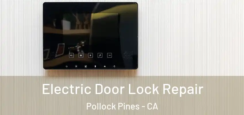  Electric Door Lock Repair Pollock Pines - CA