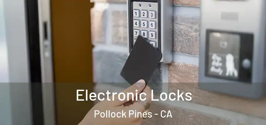  Electronic Locks Pollock Pines - CA