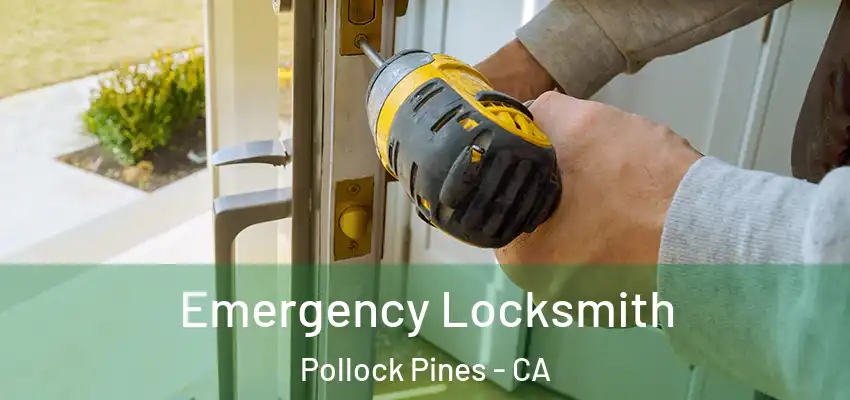  Emergency Locksmith Pollock Pines - CA