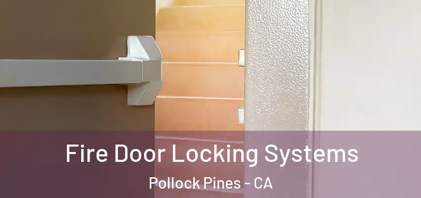 Fire Door Locking Systems Pollock Pines - CA