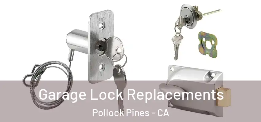 Garage Lock Replacements Pollock Pines - CA