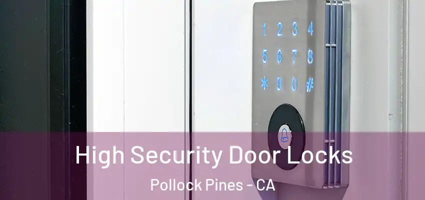 High Security Door Locks Pollock Pines - CA