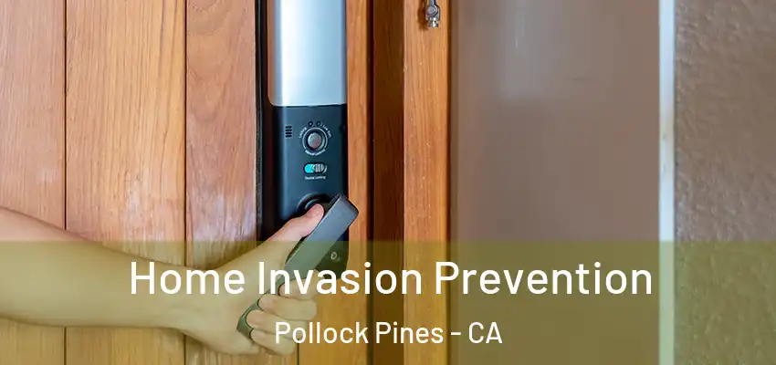  Home Invasion Prevention Pollock Pines - CA