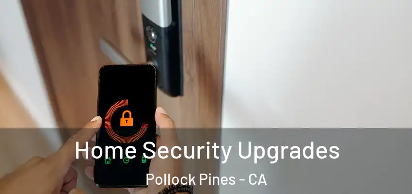 Home Security Upgrades Pollock Pines - CA