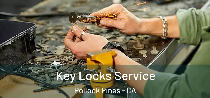Key Locks Service Pollock Pines - CA