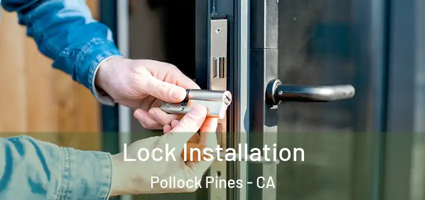 Lock Installation Pollock Pines - CA
