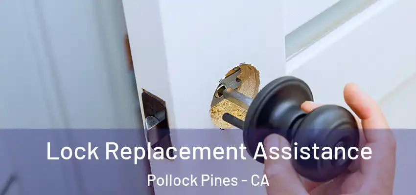  Lock Replacement Assistance Pollock Pines - CA