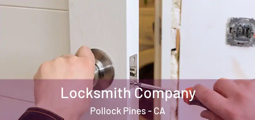  Locksmith Company Pollock Pines - CA