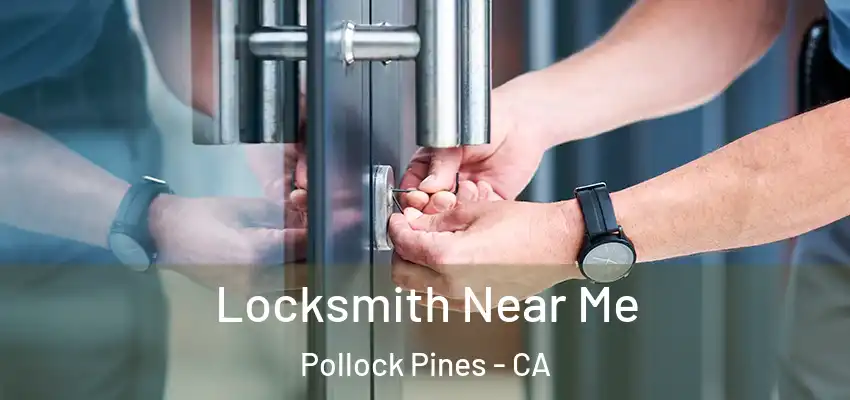  Locksmith Near Me Pollock Pines - CA