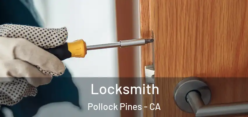  Locksmith Pollock Pines - CA