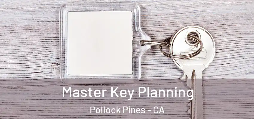  Master Key Planning Pollock Pines - CA