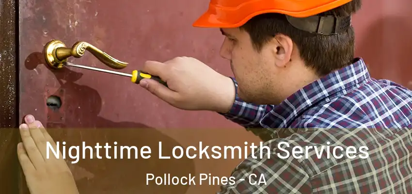 Nighttime Locksmith Services Pollock Pines - CA