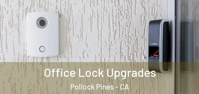 Office Lock Upgrades Pollock Pines - CA