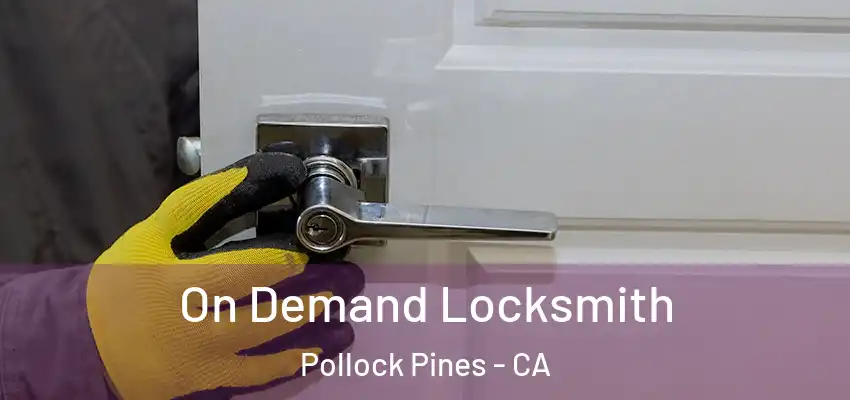 On Demand Locksmith Pollock Pines - CA