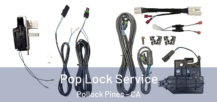 Pop Lock Service Pollock Pines - CA
