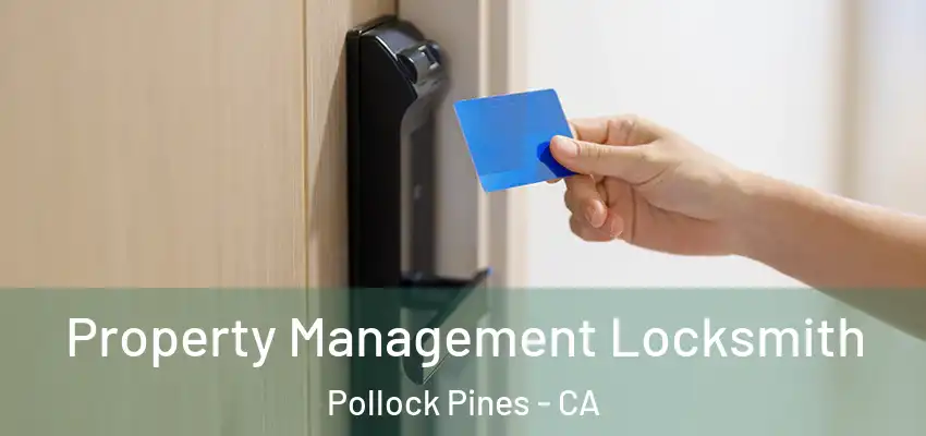  Property Management Locksmith Pollock Pines - CA