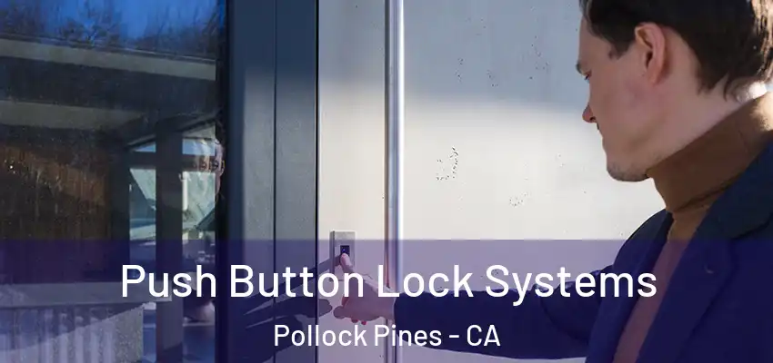 Push Button Lock Systems Pollock Pines - CA