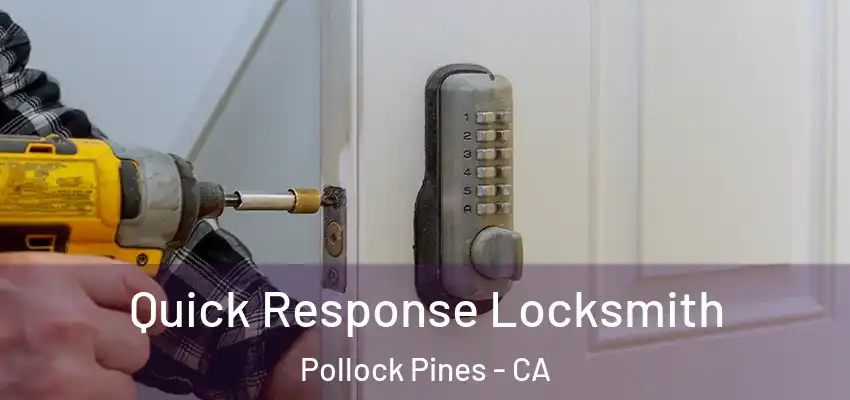  Quick Response Locksmith Pollock Pines - CA