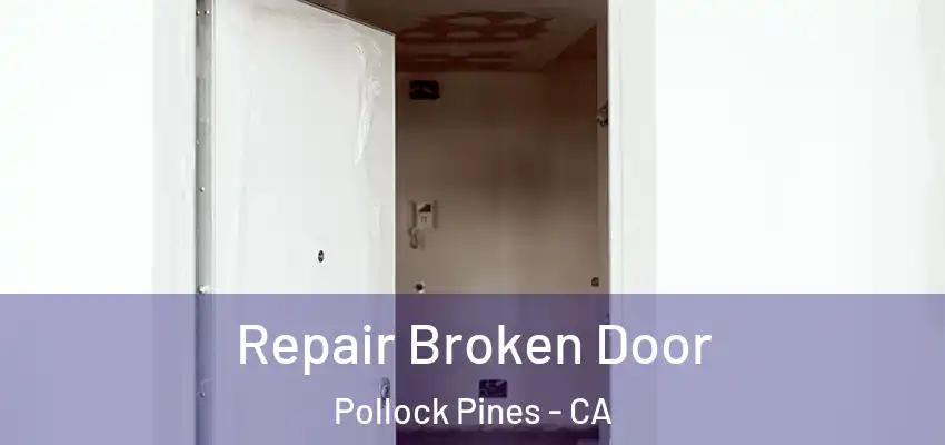 Repair Broken Door Pollock Pines - CA
