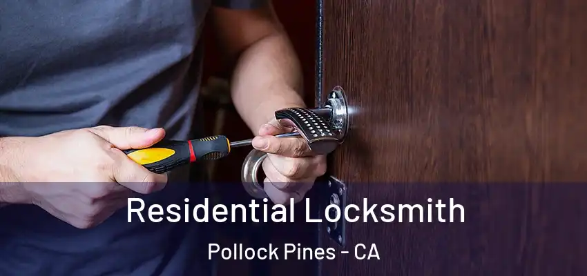  Residential Locksmith Pollock Pines - CA