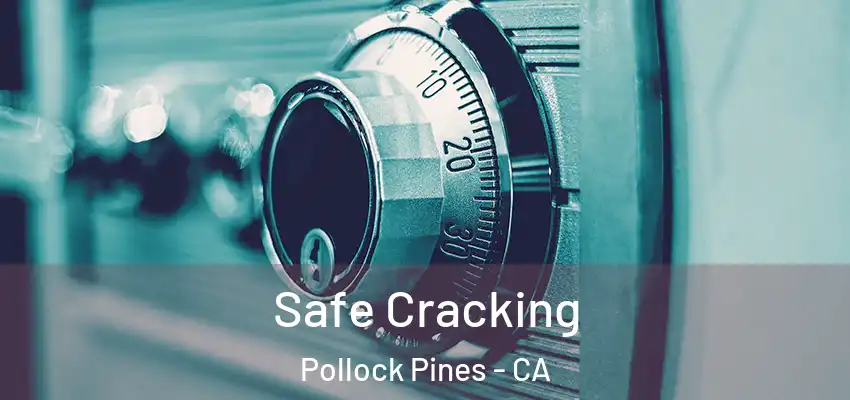  Safe Cracking Pollock Pines - CA