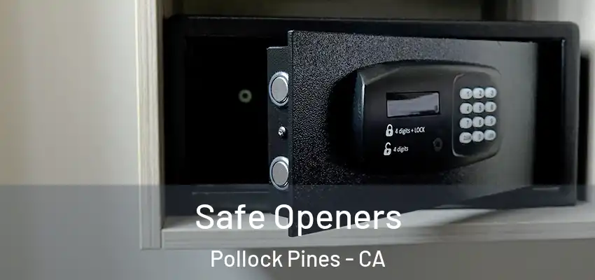  Safe Openers Pollock Pines - CA