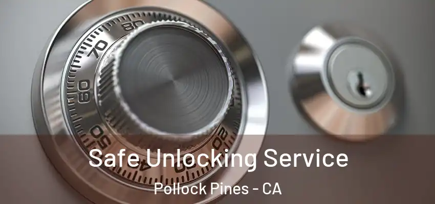 Safe Unlocking Service Pollock Pines - CA