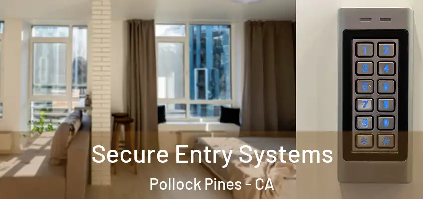 Secure Entry Systems Pollock Pines - CA