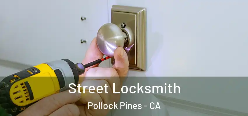  Street Locksmith Pollock Pines - CA