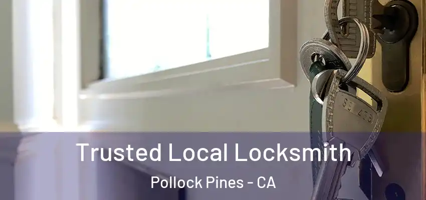  Trusted Local Locksmith Pollock Pines - CA