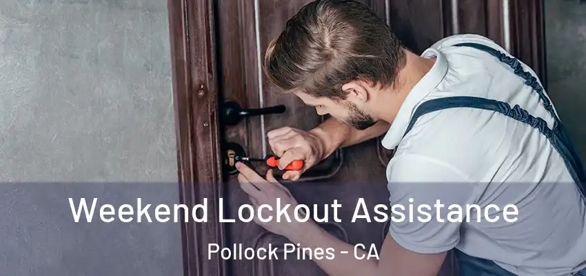  Weekend Lockout Assistance Pollock Pines - CA