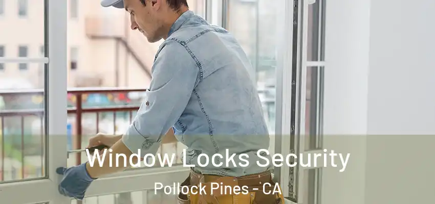  Window Locks Security Pollock Pines - CA
